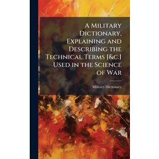 (英文圖書)A Military Dictionary Explaining and Describing the Technical Terms [&c.] Used... 精裝版, Hutson Street Press, 英文