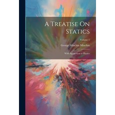 (영문도서) A Treatise On Statics: With Application to Physics; Volume 1 Paperback, Legare Street Press, English, 9781022469648