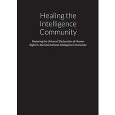 (영문도서) Healing the Intelligence Community - Restoring the Universal Declaration of Human Rights (UDH... Paperback, Lulu.com, English, 9781678056100