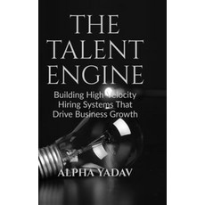 (영문도서)The Talent Engine: Building High-Velocity Hiring Systems That Drive Business Growth Hardcover, Notion Press, English, 9798904514853