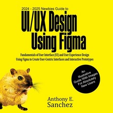 (영문도서) 2024 - 2025 Newbies Guide to UI/UX Design Using Figma Paperback, Inigi Publishers LLC, English, 9781763504516