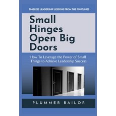 (영문도서) Small Hinges Open Big Doors: How to Leverage the Power of Small Things to Achieve Leadership ... Paperback, Lulu.com, English, 9781387299126