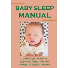 (영문도서) Baby Sleep Manual: 7 Simple Steps On How To Keep Your Sleeping Baby Safe Through The Night & ... Paperback, Independently Published, English, 9798503816662
