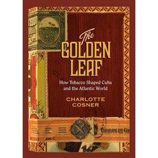 (영문도서)Golden Leaf: How Tobacco Shaped Cuba and the Atlantic World Hardcover, Vanderbilt University Press, English, 9780826520326