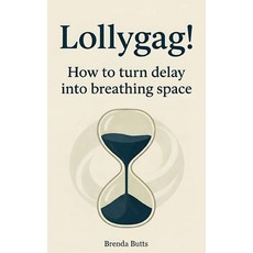 (영문도서)Lollygag!: How to Turn Delay into Breathing Space Paperback, Independently Published, English, 9798278410386