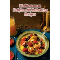 (영문도서) Mediterranean Delights: 101 Refreshing Recipes Paperback, Independently Published, English, 9798859665198