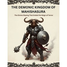 (영문도서)The Demonic Kingdom of Mahishasura: The Divine Slaying That Ended His Reign of T... Paperback, Independently Published, English, 9798267753418