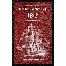 (영문도서) The Naval War of 1812 (Complete Edition): The history of the United States Navy during the la... Hardcover, Mixtpublish, English, 9781803986104