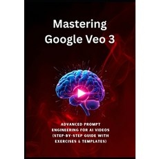 (英文圖書)Mastering Google Veo 3: Advanced Prompt Engineering for AI Videos (Step-by-Step... 平裝版, Independently Published, 英文