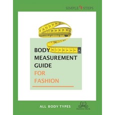 Body Measurement Guide for Fashion - All Body Types: Simple Steps (TM) Paperback