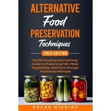 (영문도서) Alternative Food Preservation Techniques: The No Freezing and Canning Guide to Preserving Fis... Paperback