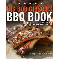 (영문도서) Big Bob Gibson's BBQ Book: Recipes and Secrets from a Legendary Barbecue Joint:... Paperback, Clarkson Potter Publishers, English, 9780307408112