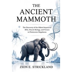 (영문도서)The Ancient Mammoth: The Discovery of the Oldest Sequenced RNA Muscle Biology ... Paperback, Independently Published, English, 9798275167191
