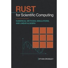 (영문도서)Rust for Scientific Computing: Numerical Methods Simulations and Linear Algebra Paperback, Independently Published, English, 9798198493926 Independently Published, English, 9798198493926