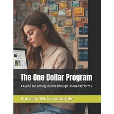 (영문도서) The One Dollar Program: A Guide to Earning Income through Online Platforms Paperback, Independently Published, English, 9798304091497