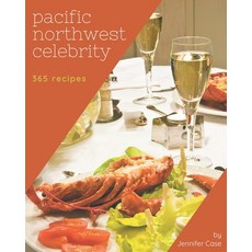 365 Pacific Northwest Celebrity Recipes: The Rated Pacific Northwest Celebrity Cookbook You ... Paperback, Independently Published