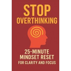 (영문도서)Stop Overthinking: The Fast 25-Minute Reset to Clear Your Mind Find Calm & Rega... Paperback, Independently Published, English, 9798275131567