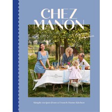 (영문도서) Chez Manon: Simple Recipes from a French Home Kitchen Hardcover, Quadrille Publishing, English, 9781784889586