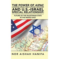 The Power of Aipac (American-Israel Public Affairs Committee) and U.S.-Israel Special Relationship: ... Hardcover, Partridge Publishing Singapore