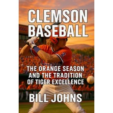 (英文圖書)Clemson Baseball: The Orange Season and the Tradition of Tiger Excellence 平裝版, Independently Published, 英文