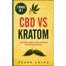 (영문도서) CBD vs Kratom: 2 Books in 1: Your Ultimate Guide To Understanding and Using CBD Oil and Kratom Paperback, Independently Published, English, 9781728679143