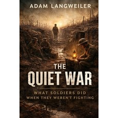 (영문도서)The Quiet War: What Soldiers Did When They Weren't Fighting Paperback, Independently Published, English, 9798243625241