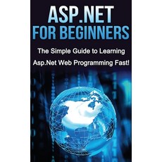 (영문도서) ASP.NET For Beginners: The Simple Guide to Learning ASP.NET Web Programming Fast! Hardcover, Ingram Publishing, English, 9781761033001