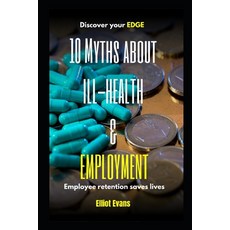 (영문도서) 10 Myths about Ill-health and Employment: Employee retention saves lives Paperback, Independently Published, English, 9798877985483