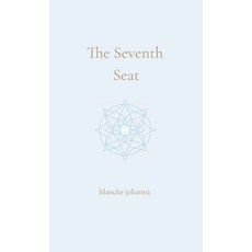 (영문도서)The Seventh Seat: Returning to the Council of Your Soul Hardcover, Blanche Johanna, English, 9781764128582