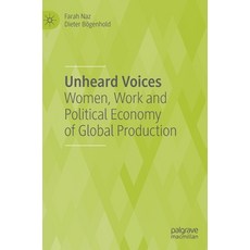 Unheard Voices: Women Work and Political Economy of Global Production Hardcover, Palgrave MacMillan