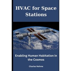 (영문도서) HVAC for Space Stations: Enabling Human Habitation in the Cosmos Paperback, Independently Published, English, 9798877304529