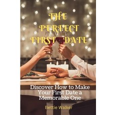 (영문도서) The Perfect First Date: Discover How to Make Your First Date a Memorable One Paperback, Independently Published, English, 9798355491451