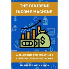 (영문도서) The Dividend Income Machine: A Blueprint for Creating a Lifetime of Passive Income Paperback, Independently Published, English, 9798385995684