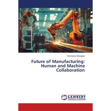 (영문도서)Future of Manufacturing: Human and Machine Collaboration Paperback, LAP Lambert Academic Publis..., English, 9786209379567