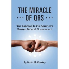 (영문도서) The Miracle of Qrs: The Solution to Fix America's Broken Federal Government Paperback, Scott McCloskey, English, 9781732693227