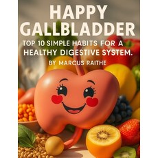 (영문도서)Happy Gallbladder: Top 10 Simple Habits for a Healthy Digestive System Paperback, Independently Published, English, 9798270164119