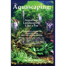(영문도서) Aquascaping: Aquarium Landscaping Like a Pro: Aquarist's Guide to Planted Tank... Paperback, Ubiquitous Publishing, English, 9781927870006