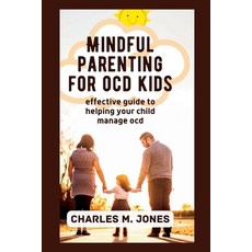 (영문도서) Mindful Parenting for OCD Kids: Effective Guide to Helping your Child Manage OCD Paperback, Independently Published, English, 9798847724586