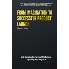 From Imagination to Successful Product Launch: Simple Steps to Launching Your Product With Confidenc... Paperback, Independently Published, English, 9798579009760