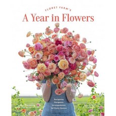 (영문도서) Floret Farm's a Year in Flowers: Designing Gorgeous Arrangements for Every Season (Flower Arr... Hardcover, Chronicle Books