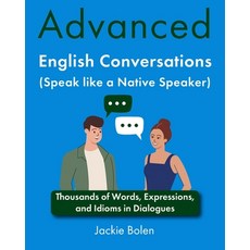 (영문도서) Advanced English Conversations (Speak like a Native Speaker): Thousands of Words Expressions... Paperback, Independently Published, 9798866409761