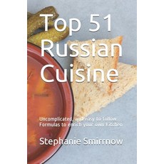 (영문도서) Top 51 Russian Cuisine: Uncomplicated and easy to follow. Formulas to enrich your own Kitchen Paperback, Independently Published, English, 9798521572441