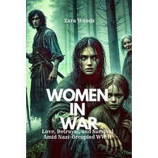 (영문도서) Women in War: Love Betrayal and Survival Amid Nazi-Occupied World War II Paperback, Independently Published, English, 9798309116706