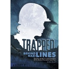 Trapped Behind Nazi Lines: The Story of the U.S. Army Air Force 807th Medical Evacuation Squadron Hardcover, Capstone Press