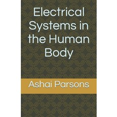 (영문도서) Electrical Systems in the Human Body Paperback, Independently Published, English, 9798392981786