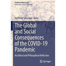 (영문도서) The Global and Social Consequences of the Covid-19 Pandemic: An Ethical and Philosophical Ref... Paperback, Springer, English, 9783030979843