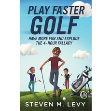 (영문도서) Play Faster Golf Have More Fun And Explode The 4-Hour Fallacy Paperback, Fast Play Press, English, 9781088011645