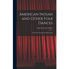 (영문도서) American Indian and Other Folk Dances: for Schools Pageants and Playgrounds Hardcover, Hassell Street Press, English, 9781014402271