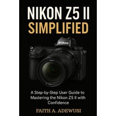 (英文圖書)Nikon Z5 II Simplified: A Step-by-Step User Guide to Mastering the Nikon Z5 II w... 平裝版, Independently Published, 英文