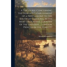 (영문도서) A Discourse Concerning the Design'd Establishment of a new Colony to the South of Carolina i... Paperback, Legare Street Press, English, 9781022752375